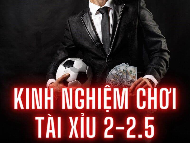 Kinh nghiệm dặt cược kèo tài xỉu 2 2.5 tại May88 VIP