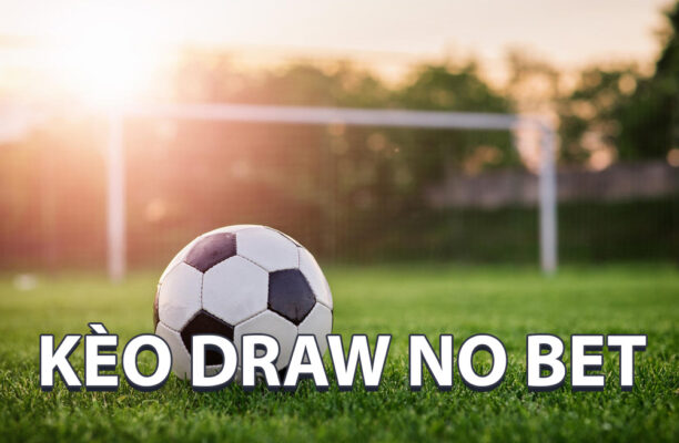 Kèo Draw No Bet là gì? Kinh nghiệm cược hay tại May88