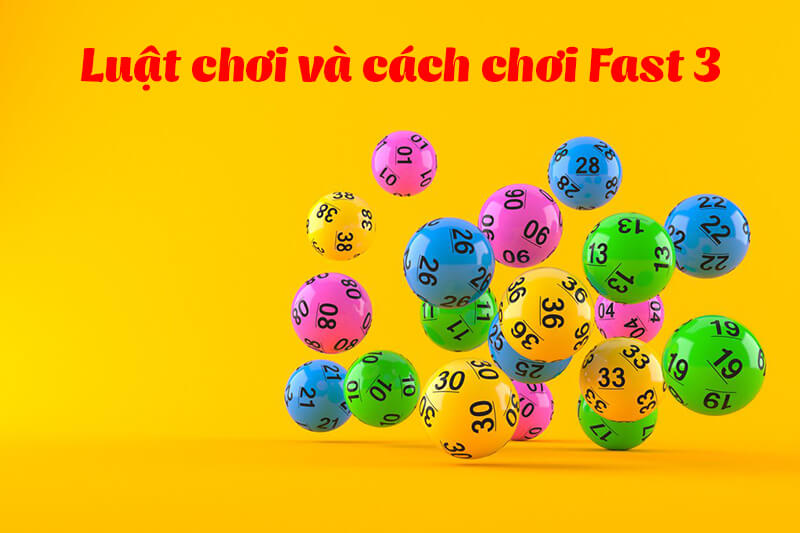 Hướng dẫn chi tiết cách chơi xổ số Fast 3